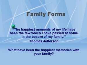 Family Forms The happiest moments of my life