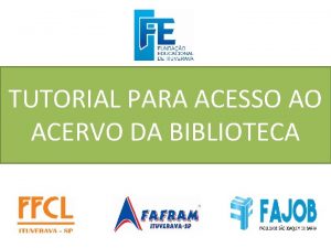 TUTORIAL PARA ACESSO AO ACERVO DA BIBLIOTECA Biblioteca