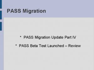 PASS Migration PASS Migration Update Part IV PASS