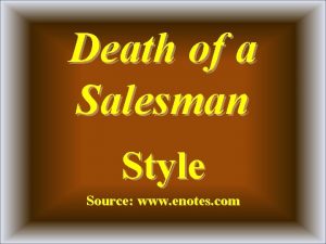 Death of a Salesman Style Source www enotes