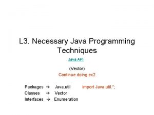 L 3 Necessary Java Programming Techniques Java API