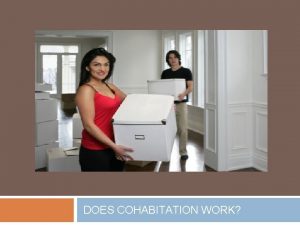 DOES COHABITATION WORK Does Cohabitation Work Virtually all