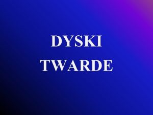 DYSKI TWARDE Dzisiejsze dyski twarde s dalekimi krewnymi