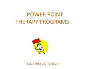POWER POINT THERAPY PROGRAMS CLICK THE FLAG TO