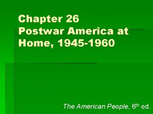 Chapter 26 Postwar America at Home 1945 1960