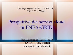 Workshop congiunto INFN CCR GARR 2012 Napoli 14