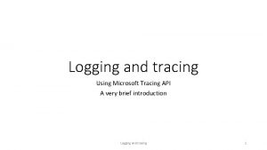 Logging and tracing Using Microsoft Tracing API A