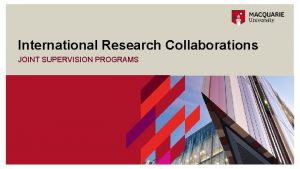 International Research Collaborations JOINT SUPERVISION PROGRAMS WorldLeading Research