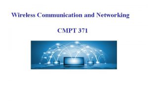 Wireless Communication and Networking CMPT 371 Wireless Systems