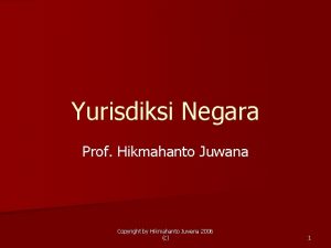 Yurisdiksi Negara Prof Hikmahanto Juwana Copyright by Hikmahanto