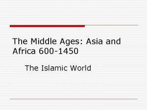 The Middle Ages Asia and Africa 600 1450