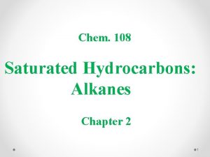 Chem 108 Saturated Hydrocarbons Alkanes Chapter 2 1