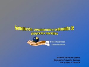 PS Sustentabilidad Sostenibilidad Maestra Gerencia Logstica Elaboracin Proyectos