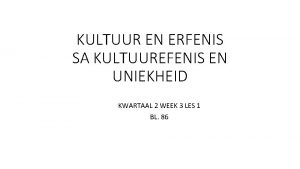 KULTUUR EN ERFENIS SA KULTUUREFENIS EN UNIEKHEID KWARTAAL