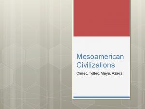 Mesoamerican Civilizations Olmec Toltec Maya Aztecs Olmecs 1400