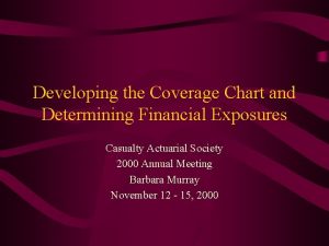 Developing the Coverage Chart and Determining Financial Exposures