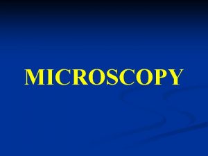 MICROSCOPY n Microscopy is the technical field of