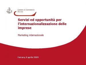 Servizi ed opportunit per linternazionalizzazione delle imprese Marketing