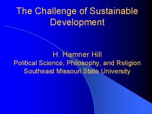 The Challenge of Sustainable Development H Hamner Hill