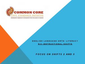 ENGLISH LANGUAGE ARTS LITERACY SIX INSTRUCTIONAL SHIFTS FOCUS