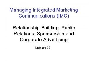 Managing Integrated Marketing Communications IMC Relationship Building Public