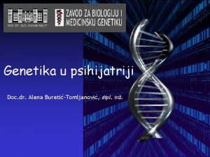 Genetika u psihijatriji Doc dr Alena BuretiTomljanovi dipl