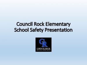 Council Rock Elementary School Safety Presentation Council Rock