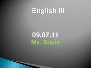 English III 09 07 11 Ms Roule Bellringer