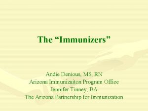 The Immunizers Andie Denious MS RN Arizona Immunizaiton