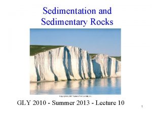 Sedimentation and Sedimentary Rocks GLY 2010 Summer 2013