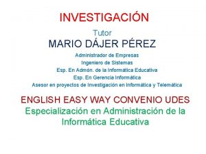 INVESTIGACIN Tutor MARIO DJER PREZ Administrador de Empresas