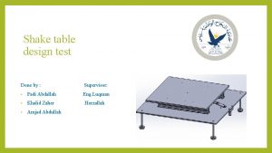 Shake table design test Done by Supervisor Fadi