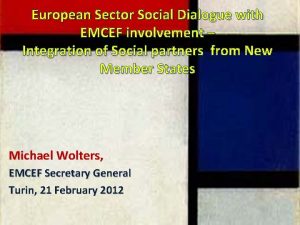 European Sector Social Dialogue with EMCEF involvement Integration