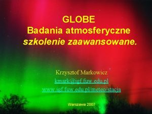 GLOBE Badania atmosferyczne szkolenie zaawansowane Krzysztof Markowicz kmarkigf