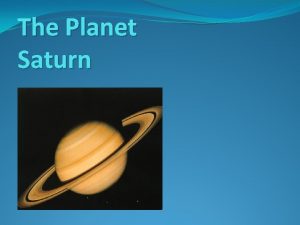 The Planet Saturn Information The sixth planet from