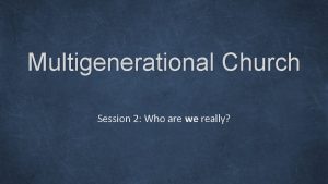 Multigenerational Church Session 2 Who are we really
