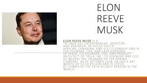 ELON REEVE MUSK ELON REEVE M USK IS