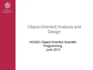 ObjectOriented Analysis and Design NGSSC ObjectOriented Scientific Programming