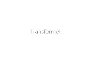 Transformer Transformer What is transformer Types of transformer