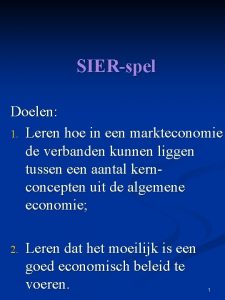 SIERspel Doelen 1 Leren hoe in een markteconomie