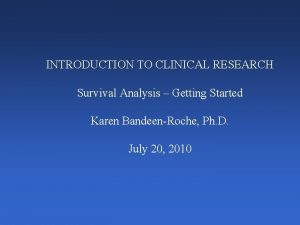 INTRODUCTION TO CLINICAL RESEARCH Survival Analysis Getting Started