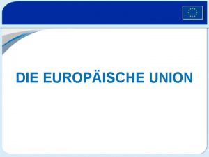 DIE EUROPISCHE UNION Die Europische Union 497 Millionen