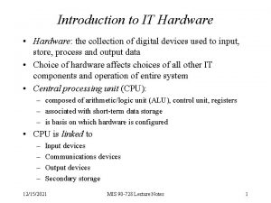 Introduction to IT Hardware Hardware the collection of