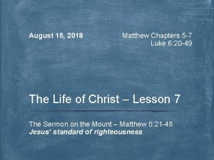 August 15 2018 Matthew Chapters 5 7 Luke