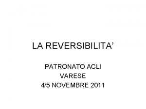 LA REVERSIBILITA PATRONATO ACLI VARESE 45 NOVEMBRE 2011