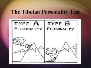 The Tibetan Personality Test Get out a piece