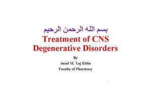 Treatment of CNS Degenerative Disorders By Imad M