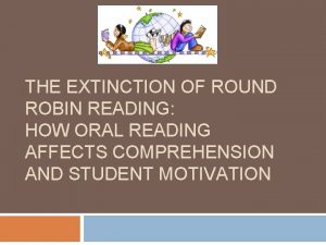 THE EXTINCTION OF ROUND ROBIN READING HOW ORAL