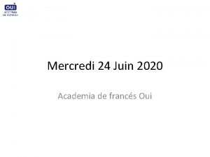 Mercredi 24 Juin 2020 Academia de francs Oui