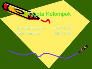 Anggota Kelompok Aris dwi prasetyo Fajar Sasmita 30XI